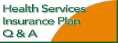 Health Services Insurance Plan - Q and A - click here